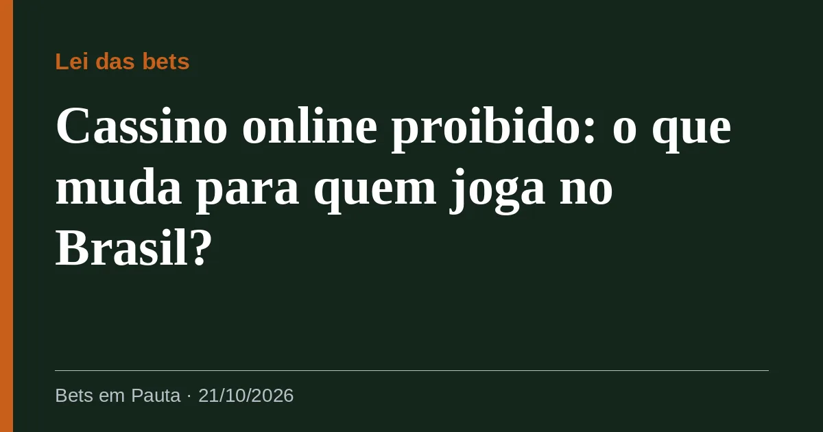 Cassino online proibido: o que muda para quem joga no Brasil?