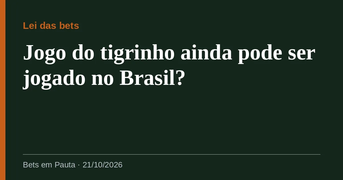 Jogo do tigrinho ainda pode ser jogado no Brasil?