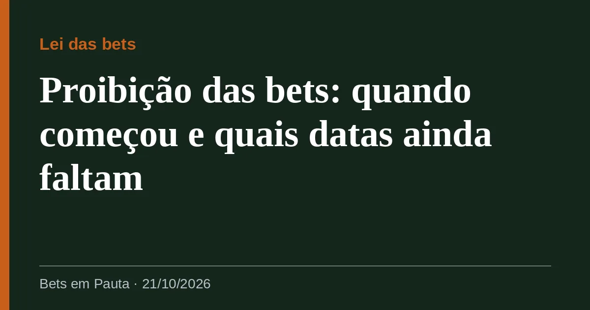 Proibição das bets: quando começou e quais datas ainda faltam